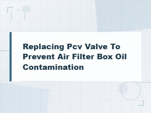 How to Replace a Pcv Valve to Stop Oil in Your Air Filter Box