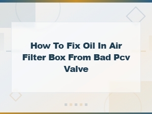 How to Fix Oil in Air Filter Box From a Bad Pcv Valve