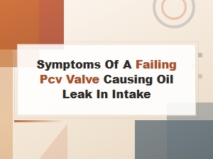 Symptoms of a Failing Pcv Valve Causing Oil Leaks