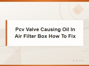 Pcv Valve Causing Oil in the Air Filter Box – How to Fix